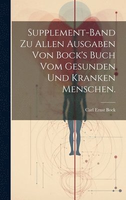 Supplement-Band zu allen Ausgaben von Bock's Buch vom gesunden und kranken Menschen. 1