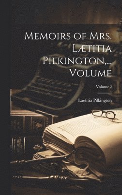 bokomslag Memoirs of Mrs. Lætitia Pilkington, ... Volume; Volume 2
