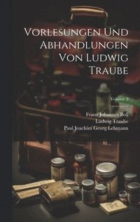 bokomslag Vorlesungen und abhandlungen von Ludwig Traube; Volume 2
