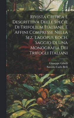 bokomslag Rivista Critica E Descrittiva Delle Specie Di Trifolium Italiane, E Affini Compresse Nella Sez. Lagopus Koch. Saggio Di Una Monografia Dei Trifogli Italiani