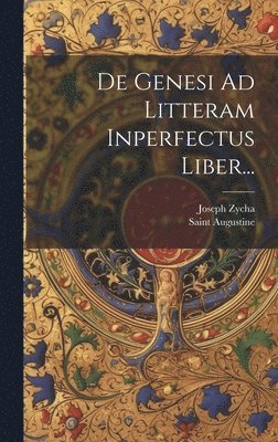 De Genesi Ad Litteram Inperfectus Liber... 1