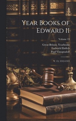 Ehrlich Ludwick 1889-, (. Great Britain Yearbooks, Paul Vinogradoff - Year Books of Edward II, Inbunden