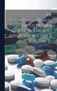 bokomslag De Medicamentorum Facultatibus Cognoscendis Et Applicandis Libri 2, Volume 2...