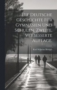 bokomslag Die Deutsche Geschichte fr Gymnasien und Schulen. Zweite, verbesserte Auflage.