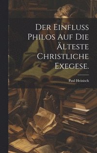 bokomslag Der Einfluss Philos auf die lteste christliche Exegese.