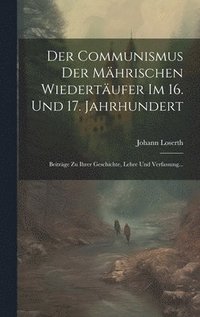bokomslag Der Communismus der Mhrischen Wiedertufer im 16. und 17. Jahrhundert