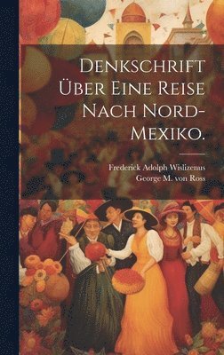Frederick Adolph Wislizenus - Denkschrift über eine Reise nach Nord-Mexiko., Inbunden