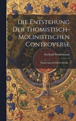 bokomslag Die Entstehung Der Thomistisch-molinistischen Controverse