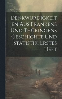 bokomslag Denkwrdigkeiten aus Frankens und Thringens Geschichte und Statistik, erstes Heft