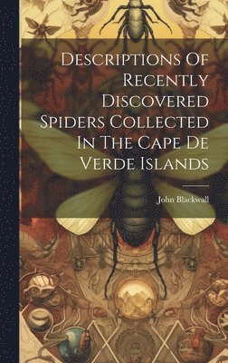 Descriptions Of Recently Discovered Spiders Collected In The Cape De Verde Islands 1