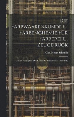 bokomslag Die Farbwaarenkunde U. Farbenchemie Fr Frberei U. Zeugdruck