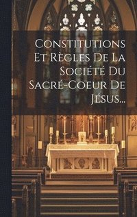 bokomslag Constitutions Et Rgles De La Socit Du Sacr-coeur De Jsus...