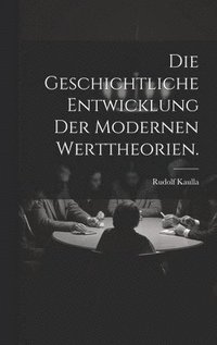 bokomslag Die Geschichtliche Entwicklung der modernen Werttheorien.