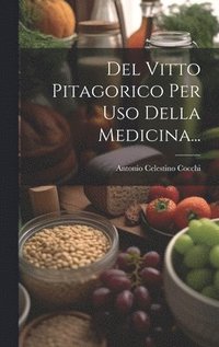 bokomslag Del Vitto Pitagorico Per Uso Della Medicina...