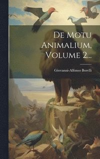 bokomslag De Motu Animalium, Volume 2...