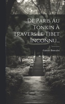 De Paris Au Tonkin  Travers Le Tibet Inconnu... 1