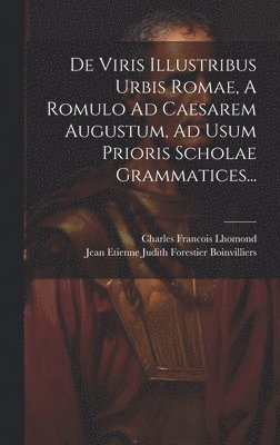Charles Francois Lhomond, Jean Etienne Judith Forestier Boinvilli - De Viris Illustribus Urbis Romae, A Romulo Ad Caesarem Augustum, Ad Usum Prioris Scholae Grammatices..., Inbunden