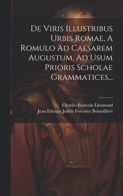 De Viris Illustribus Urbis Romae, A Romulo Ad Caesarem Augustum, Ad Usum Prioris Scholae Grammatices... 1