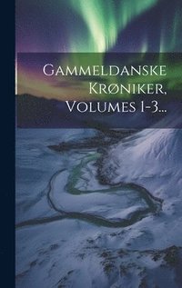 bokomslag Gammeldanske Krniker, Volumes 1-3...