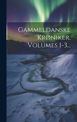 bokomslag Gammeldanske Krøniker, Volumes 1-3...
