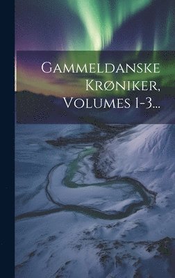 Gammeldanske Krniker, Volumes 1-3... 1