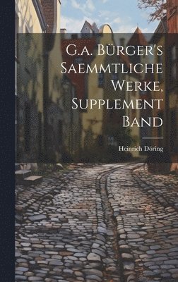 G.a. Brger's Saemmtliche Werke, Supplement Band 1