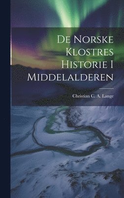 De Norske Klostres Historie I Middelalderen 1