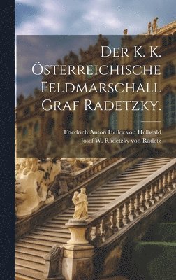 bokomslag Der k. k. sterreichische Feldmarschall Graf Radetzky.