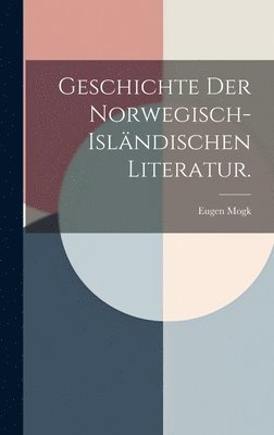 Geschichte der norwegisch-islndischen Literatur. 1