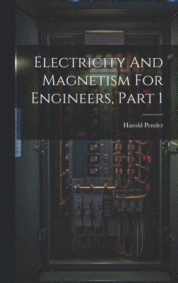 bokomslag Electricity And Magnetism For Engineers, Part 1