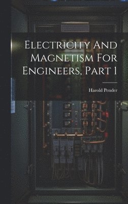 Electricity And Magnetism For Engineers, Part 1 1