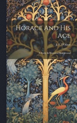 bokomslag Horace And His Age; A Study In Historical Bakcground