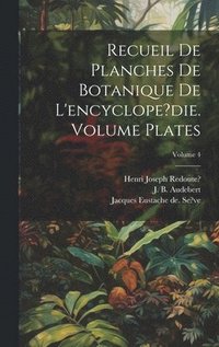 bokomslag Recueil de planches de botanique de l'encyclope?die. Volume plates; Volume 4