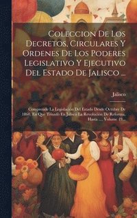 bokomslag Coleccion De Los Decretos, Circulares Y Ordenes De Los Poderes Legislativo Y Ejecutivo Del Estado De Jalisco ...