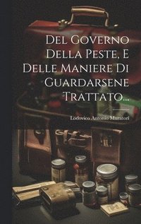 bokomslag Del Governo Della Peste, E Delle Maniere Di Guardarsene Trattato...