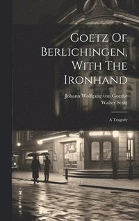 bokomslag Goetz Of Berlichingen, With The Ironhand
