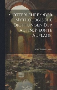 bokomslag Gtterlehre oder mythologische Dichtungen der Alten. Neunte Auflage.