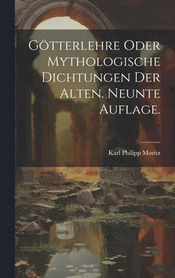 bokomslag Götterlehre oder mythologische Dichtungen der Alten. Neunte Auflage.