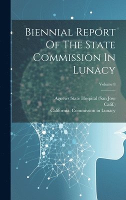 bokomslag Biennial Report Of The State Commission In Lunacy; Volume 8