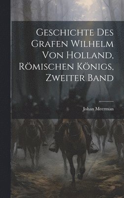bokomslag Geschichte des Grafen Wilhelm von Holland, Römischen Königs, Zweiter Band