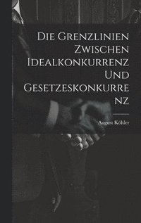 bokomslag Die Grenzlinien zwischen Idealkonkurrenz und Gesetzeskonkurrenz