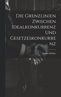 Die Grenzlinien zwischen Idealkonkurrenz und Gesetzeskonkurrenz 1