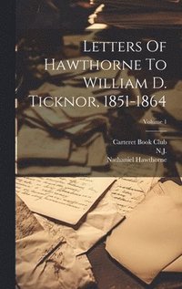 bokomslag Letters Of Hawthorne To William D. Ticknor, 1851-1864; Volume 1