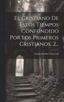 bokomslag Cristiano De Estos Tiempos Confundido Por Los Primeros Cristianos, 2...