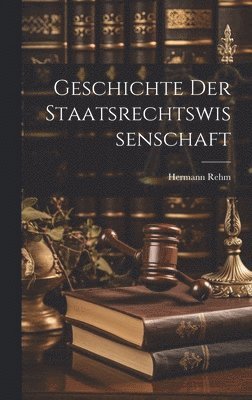 Hermann Rehm - Geschichte der Staatsrechtswissenschaft, Inbunden