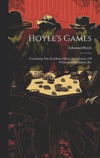 bokomslag Hoyle's Games: Containing The Established Rules And Practice Of Whist, quadrille, piquet, Etc