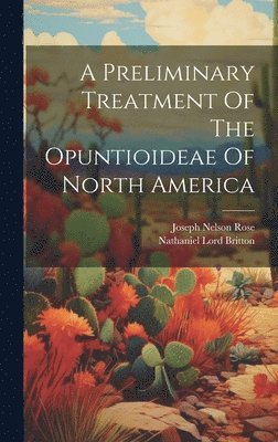 A Preliminary Treatment Of The Opuntioideae Of North America 1