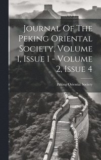 bokomslag Journal Of The Peking Oriental Society, Volume 1, Issue 1 - Volume 2, Issue 4