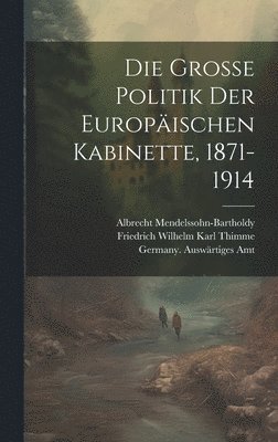 Die Grosse Politik der Europischen Kabinette, 1871-1914 1