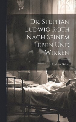 Andreas Gräser - Dr. Stephan Ludwig Roth nach seinem Leben und Wirken, Inbunden